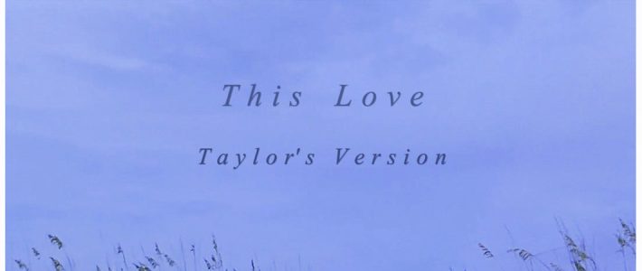 Taylor Releases ‘This Love (Taylor’s Version)’